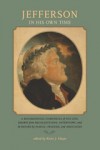 Jefferson in His Own Time: A Biographical Chronicle of His Life, Drawn from Recollections, Interviews, and Memoirs by Family, Friends, and Associ - Kevin J. Hayes