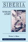 Siberia: Worlds Apart - Victor L. Mote, Alexander J. Motyl