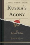 Russia's Agony (Classic Reprint) - Robert Wilton