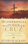 Mi Experiencia Con el Poder de la Cruz: Su Mayor Oportunidad Para la Victoria Sobre el Pecado - Henry T. Blackaby