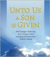 Unto Us a Son Given: Bible Passages Celebrating the Coming of Christ, Including Selections from Handel's Messiah - Susan E. Perrin, Laura Walker, Jim Anderson