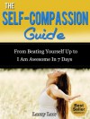 The Self-Compassion Guide： From Beating Yourself Up To I Am Awesome In 30 Minutes (Tony Robbins, Anthony Robbins, Brian Tracy, Jim Rohn, Jack Canfield, ... Kiyosaki, Zig Ziglar, Oprah, Stephen Covey) - Larry Law