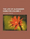 The Life of Alexander Hamilton (Volume 2) - John Church Hamilton