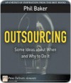 Outsourcing: Some Ideas about When and Why to Do It - Phil Baker