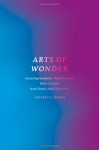 Arts of Wonder: Enchanting Secularity - Walter De Maria, Diller + Scofidio, James Turrell, Andy Goldsworthy - Jeffrey L. Kosky