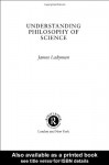 Understanding Philosophy of Science - James Ladyman