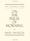 On the Pulse of Morning - Maya Angelou