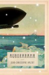 Aurorarama: A Novel - Jean-Christophe Valtat