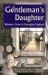 The Gentleman's Daughter: Women's Lives in Georgian England - Amanda Vickery