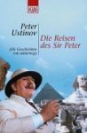 Die Reisen Des Sir Peter: Alle Geschichten Von Unterwegs - Peter Ustinov, Hermann Kusterer