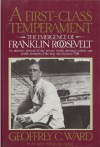 A First-Class Temperament: The Emergence of Franklin Roosevelt - Geoffrey C. Ward