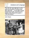 The old, old, very old man; or, the age and long life of Thomas Parr, who was born ... in the reign of King Edward the fourth; and liv'd in the reigns of ten Kings and queens ... The third edition. - John Taylor