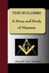 The Builders - A Story and Study of Masonry - Joseph Newton