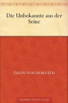 Die Unbekannte aus der Seine (German Edition) - Ödön von Horváth