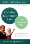 Calming Your Fussy Baby: The Brazelton Way - T. Berry Brazelton, Joshua D. Sparrow