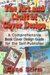 The Art and Craft of Cover Design: A Comrehensive Book Cover Design Guide for the Self-Publisher - Gene Stirm