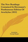 The New Readings Contained In Hermann's Posthumous Edition Of Aeschylus (1853) - George Burges, Aeschylus