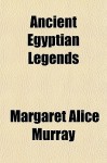 Ancient Egyptian Legends - Margaret Alice Murray