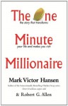 The One Minute Millionaire: The Story That Transforms Your Life and Makes You Rich - Robert Allen, Mark Victor Hansen