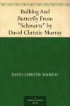 Bulldog And Butterfly From "Schwartz" by David Christie Murray - David Christie Murray