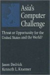 Asia's Computer Challenge: Threat or Opportunity for the United States and the World?: Threat or Opportunity for the United States and the World? - Jason Dedrick, Kenneth L. Kraemer