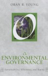 On Environmental Governance: Sustainability, Efficiency, and Equity - Oran R. Young