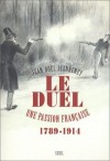 Le Duel: Une Passion Française, 1789 1914 - Jean-Noël Jeanneney