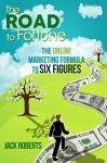 The Road to Fortune: The Online Marketing Formula To Six Figures - Jack Roberts