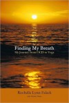 Finding My Breath: My Journey from OCD to Yoga - Rochelle Lynn Falack, Michael Malice