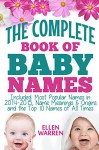 BABY NAMES: THE COMPLETE BOOK OF THE BEST BABY NAMES: Thousands of Names - Most Popular Names of 2014/2015 - Obscure Names - Name Meanings & Origins - Top 10 Names of All Times. - Ellen Warren, Baby Names