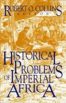 Historical Problems Of Imperial Africa - Robert O. Collins