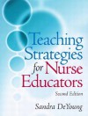 Teaching Strategies for Nurse Educators - Sandra DeYoung