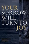 Your Sorrow Will Turn to Joy: Morning & Evening Meditations for Holy Week - Tony Reinke, Joe Rigney