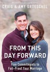 From This Day Forward: Five Commitments to Fail-Proof Your Marriage - Craig Groeschel, Amy Groeschel