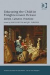 Educating the Child in Enlightenment Britain: Beliefs, Cultures, Practices - Mary Hilton