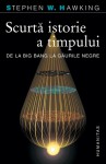 Scurtă istorie a timpului: de la Big Bang la găurile negre - Stephen Hawking