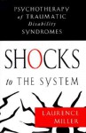 Shocks to the System: Psychotherapy of Traumatic Disability Syndromes - Laurence Miller