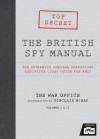 The British Spy Manual: The Authentic Special Operations Executive (SOE) Guide for WWII - Sinclair McKay