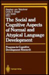 The Social and Cognitive Aspects of Normal and Atypical Language Development - Stephen von Tetzchner, Linda S. Siegel