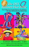 The DIY Balloon Hat Bible: How To Wow Your Friends and Impress Your Relatives With 40+ Amazing Easy Balloon Hats (The DIY Balloon Bible Book 2) - Sandi Masori, Caity Byrne Jones