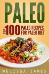 Paleo: Top 100 Paleo Recipes For Paleo Diet - Melissa James