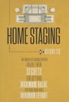 Home Staging Our Secrets the World's Leading Experts Reveal Their Secrets for Getting Maximum Value for Your Home with Minimum Effort - Experts World's Leading, Christine Rae, Nick Nanton Esq.