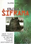 Knjiga o šiframa: umeće tajnih komunikacija od drevnog Egipta do kvantne kriptografije - Simon Singh, Milica Kecojević