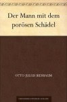 Der Mann mit dem porösen Schädel (German Edition) - Otto Julius Bierbaum