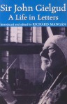 A Life in Letters - John Gielgud, Richard Mangan