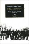 Squadristi : protagonisti e tecniche della violenza fascista 1919-1922 - Mimmo Franzinelli