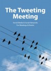 The Tweeting Meeting (Volume 1) - Mr. Maarten Vanneste CMM, Rosa Garriga Mora, Peter Haig, Miguel Neves, Miguel Neves, Maarten Vanneste CMM, Corbin Ball CMP, Nissen Bartov, Jessica L. Levin, Jan Vermeiren, Dennis von Ferenczy, Ruud Janssen, Frank Martin Hein, Jeffrey W. Rasco CMP, Shuli Golovuinski, Ter