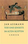 Tod Und Jenseits Im Alten Ägypten. Sonderausgabe - Jan Assmann