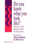 Do You Know What You Look Like?: Interpersonal Relationships in Education - Theo Wubbels