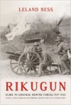 Rikugun: Guide to Japanese Ground Forces 1937-1945: Volume 1: Tactical Organization of Imperial Japanese Army & Navy Ground Forces - Leland Ness